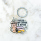 Fueled by Coffee and Books Keychain